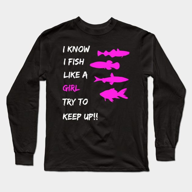 Womens Fishing - I Know I Fish Like a Girl Try To Keep Up Long Sleeve T-Shirt by fromherotozero